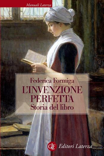 L'invenzione perfetta. Storia del libro - Federica Formiga - Libro Laterza 2021, Manuali Laterza | Libraccio.it