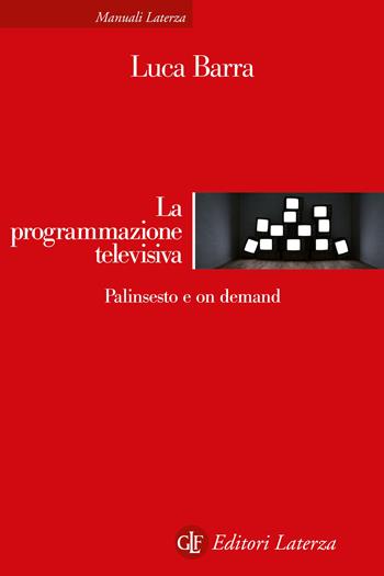 La programmazione televisiva. Palinsesto e on demand - Luca Barra - Libro Laterza 2022, Manuali Laterza | Libraccio.it