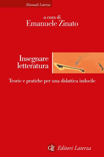Insegnare letteratura. Teorie e pratiche per una didattica indocile  - Libro Laterza 2022, Manuali Laterza | Libraccio.it