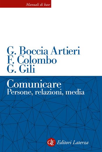 Comunicare. Persone, relazioni, media - Giovanni Boccia Artieri, Fausto Colombo, Guido Gili - Libro Laterza 2022, Manuali di base | Libraccio.it