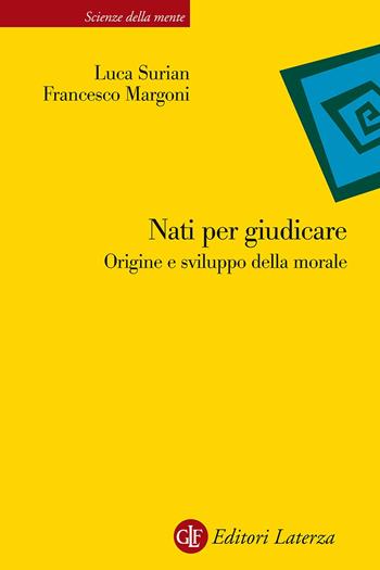 Nati per giudicare. Origine e sviluppo della morale - Francesco Margoni, Luca Surian - Libro Laterza 2023, Scienze della mente | Libraccio.it