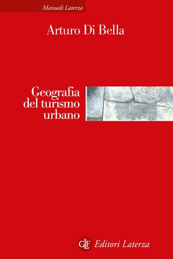 Geografia del turismo urbano - Arturo Di Bella - Libro Laterza 2022, Manuali Laterza | Libraccio.it
