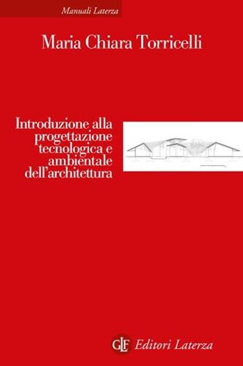 Introduzione alla progettazione tecnologica e ambientale dell’architettura - Maria Chiara Torricelli - Libro Laterza 2025, Manuali Laterza | Libraccio.it