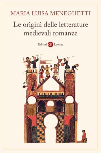 Le origini delle letterature medievali romanze. Storia delle letterature medievali romanze. Nuova ediz. - Maria Luisa Meneghetti - Libro Laterza 2026, Manuali Laterza | Libraccio.it