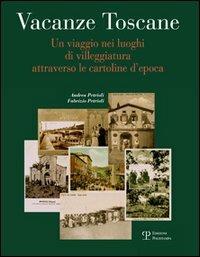 Vacanze toscane. Un viaggio nei luoghi di villeggiatura attraverso le cartoline d'epoca - Andrea Petrioli, Fabrizio Petrioli - Libro Polistampa 2006, Cartoline d'epoca | Libraccio.it