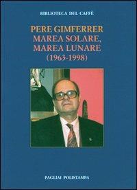 Marea solare, marea lunare (1963-1998) - Pere Gimferrer - Libro Polistampa 2011, Bibl. del caffè. La fiamma e il cristallo | Libraccio.it