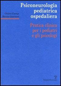 Psiconeurologia pediatrica ospedaliera. Pratica clinica per i pediatri e gli psicologi - Chiara Ciampi, Marzia Guarnieri - Libro Polistampa 2007, Medicina | Libraccio.it