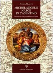 Michelangelo nasce in Casentino. Storia delle contese tra Chiusi e Caprese