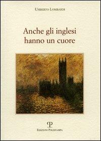 Anche gli inglesi hanno un cuore - Umberto Lombardi - Libro Polistampa 2006 | Libraccio.it