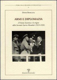 Armi e diplomazia. L'Unione Sovietica e le origini della seconda guerra mondiale (1919-1939) - David Burigana - Libro Polistampa 2006, Storia delle relazioni internazionali | Libraccio.it