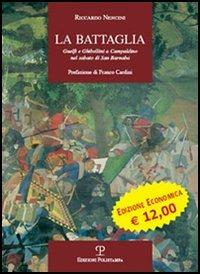 La battaglia. Guelfi e ghibellini a Campaldino nel sabato di San Barnaba - Riccardo Nencini - Libro Polistampa 2007, La storia raccontata | Libraccio.it