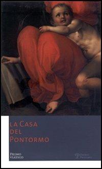 La Casa del Pontormo. Primo viatico. Ediz. italiana e inglese  - Libro Polistampa 2013, Casa del Pontormo | Libraccio.it
