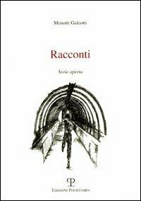 Racconti. Serie aperta - Menotti Galeotti - Libro Polistampa 2006 | Libraccio.it