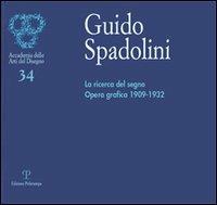 Guido Spadolini. La ricerca del segno. Opera grafica 1909-1932. Catalogo della mostra (Firenze, 5-29 giugno 2006)  - Libro Polistampa 2006, Accademia delle arti del disegno | Libraccio.it