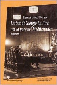 Il grande lago di Tiberiade. Lettere di Giorgio La Pira per la pace nel Mediterraneo (1954-1977)  - Libro Polistampa 2010, I libri della badia | Libraccio.it