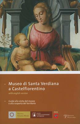 Museo di Santa Verdiana a Castelfiorentino. Guida alla visita del museo e alla scoperta del territorio. Ediz. italiana e inglese  - Libro Polistampa 2006, Piccoli grandi musei | Libraccio.it