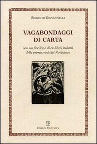 Vagabondaggi di carta. Con un florilegio di ex-libris italiani della prima metà del Novecento - Roberto Giovannelli - Libro Polistampa 2010 | Libraccio.it