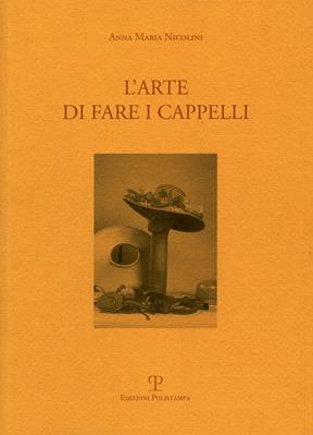 L' arte di fare i cappelli. Ediz. italiana e inglese - Anna M. Nicolini - Libro Polistampa 2006, Testi e studi | Libraccio.it