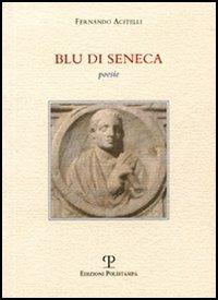Blu di Seneca - Fernando Acitelli - Libro Polistampa 2006, La Fenice | Libraccio.it