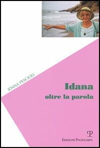 Idana. Oltre la parola - Idana Pescioli - Libro Polistampa 2006, Sagittaria | Libraccio.it