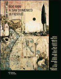 Seicento anni a San Domenico di Fiesole. Catalogo della mostra (Fiesole-Firenze, 21 ottobre-19 novembre 2006)  - Libro Polistampa 2006 | Libraccio.it