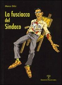 La fusciacca del sindaco - Marco Stilci - Libro Polistampa 2006 | Libraccio.it