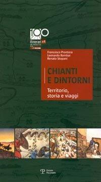 Chianti e dintorni. Territorio, storia e viaggi - Francesco Prontera, Leonardo Rombai, Renato Stopani - Libro Polistampa 2006, Cento itinerari più uno | Libraccio.it