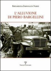 L' alluvione di Piero Bargellini - Bernardina Bargellini Nardi - Libro Polistampa 2006 | Libraccio.it
