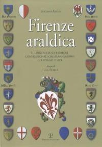 Firenze araldica. Il linguaggio dei simboli convenzionali che blasonarono gli stemmi civici - Luciano Artusi - Libro Polistampa 2009 | Libraccio.it