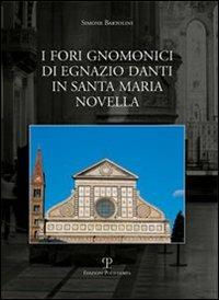 I fori gnomonici di Egnazio Dati in Santa Maria Novella - Simone Bartolini - Libro Polistampa 2007, Testi e studi | Libraccio.it