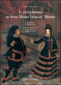 Il testamento di Anna Maria Luisa de' Medici - Anita Valentini - Libro Polistampa 2015 | Libraccio.it