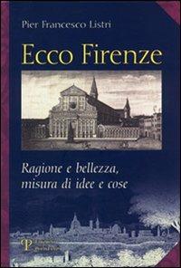 Ecco Firenze. Ragioni e bellezza, misura di idee e cose - P. Francesco Listri - Libro Polistampa 2007 | Libraccio.it