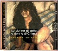 Le donne di sotto e le donne di Chima. Con CD Audio - Roberta Vezzosi - Libro Polistampa 2007 | Libraccio.it