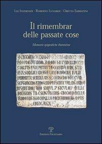 Il rimembrare delle passate cose. Memorie epigrafiche fiorentine - Lia Invernizi, Roberto Lunardi, Oretta Sabbatini - Libro Polistampa 2008, Testi e studi | Libraccio.it