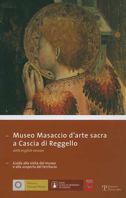 Museo Masaccio d'arte sacra a Cascia di Reggello. Guida alla visita del museo e alla scoperta del territorio. Ediz. italiana e inglese  - Libro Polistampa 2007, Piccoli grandi musei | Libraccio.it