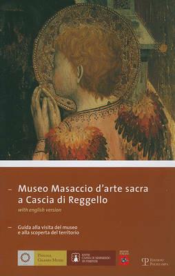 Museo Masaccio d'arte sacra a Cascia di Reggello. Guida alla visita del museo e alla scoperta del territorio. Ediz. italiana e inglese  - Libro Polistampa 2007, Piccoli grandi musei | Libraccio.it