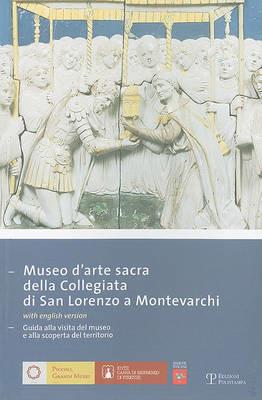 Museo d'arte sacra della Collegiata di San Lorenzo a Montevarchi. Guida alla visita del museo e alla scoperta del territorio  - Libro Polistampa 2007, Piccoli grandi musei | Libraccio.it