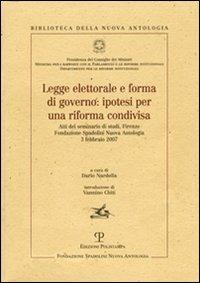 Legge elettorale e forma di governo: ipotesi per una riforma condivisa  - Libro Polistampa 2007, Biblioteca della nuova antologia | Libraccio.it