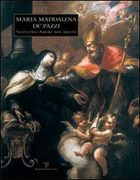 Maria Maddalena de' Pazzi. Santa dell'amore non amato  - Libro Polistampa 2010 | Libraccio.it