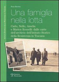 Una famiglia nella lotta. Carlo, Nello, Amelia e Marion Rosselli: dalle carte dell'archivio dell'Istituto storico della Resistenza in Toscana - Paolo Bagnoli - Libro Polistampa 2007 | Libraccio.it