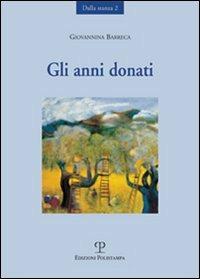 Gli anni donati - Giovannina Barreca - Libro Polistampa 2007, Dalla stanza | Libraccio.it