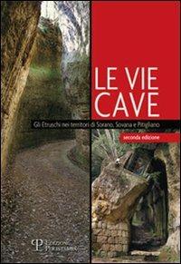 Le vie cave. Gli etruschi nei territori di Sorano, Sovana e Pitigliano - Silvia Nanni - Libro Polistampa 2011 | Libraccio.it