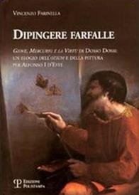 Dipingere farfalle. Giove, mercurio e la virtù Dosso Dossi: un elogio dell'otium e della pittura per Alfonso I d'Este - Vincenzo Farinella - Libro Polistampa 2007, I grani | Libraccio.it