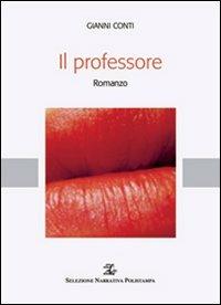 Il professore - Gianni Conti - Libro Polistampa 2012, Selezione narrativa Polistampa | Libraccio.it