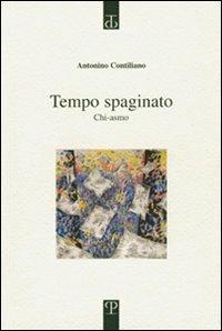 Tempo spaginato. Chi-asmo - Antonino Contiliano - Libro Polistampa 2007, Sagittaria. Opera | Libraccio.it