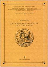 Culto e memoria degli uomini illustri nella storia di Firenze - Annarita Caputo - Libro Polistampa 2007, Quaderni dei servizi educativi | Libraccio.it