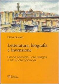 Letteratura, biografia e invenzione. Penna, Montale, Loria, Magris e altri contemporanei - Elena Gurrieri - Libro Polistampa 2008 | Libraccio.it