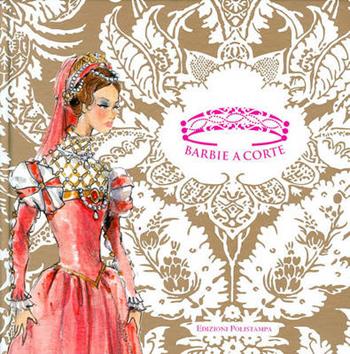 Barbie sogna Caterina de' Medici. Ediz. italiana e inglese  - Libro Polistampa 2011 | Libraccio.it