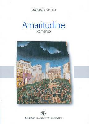 Amaritudine - Massimo Griffo - Libro Polistampa 2008, Selezione narrativa Polistampa | Libraccio.it