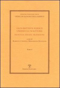 Leon Battista Alberti umanista e scrittore. Filologia, esegesi, tradizione  - Libro Polistampa 2008, Ediz. naz. opere L. B. Alberti. Strumenti | Libraccio.it
